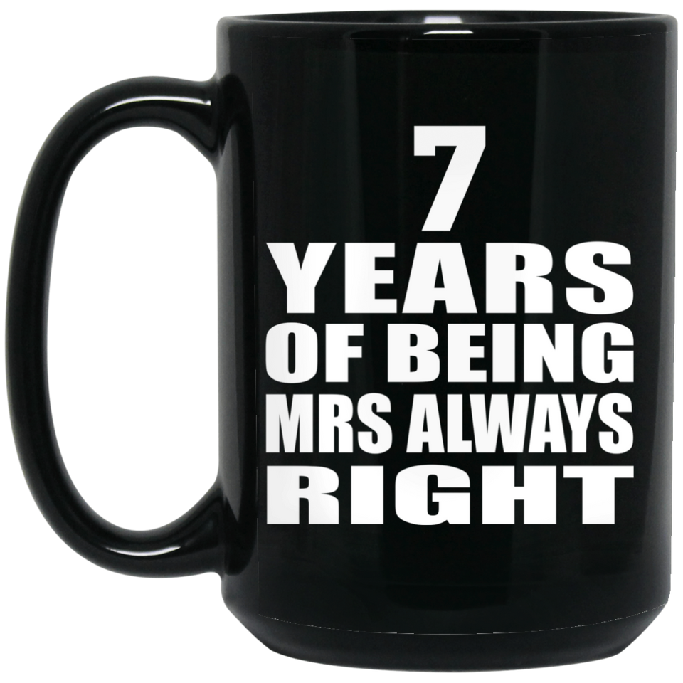 7th Anniversary 7 Years of Being Mrs Always Right - 15oz Coffee Mug Black