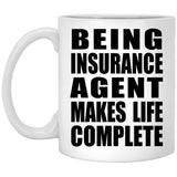 Being Insurance Agent Makes Life Complete - 11oz Coffee Mug