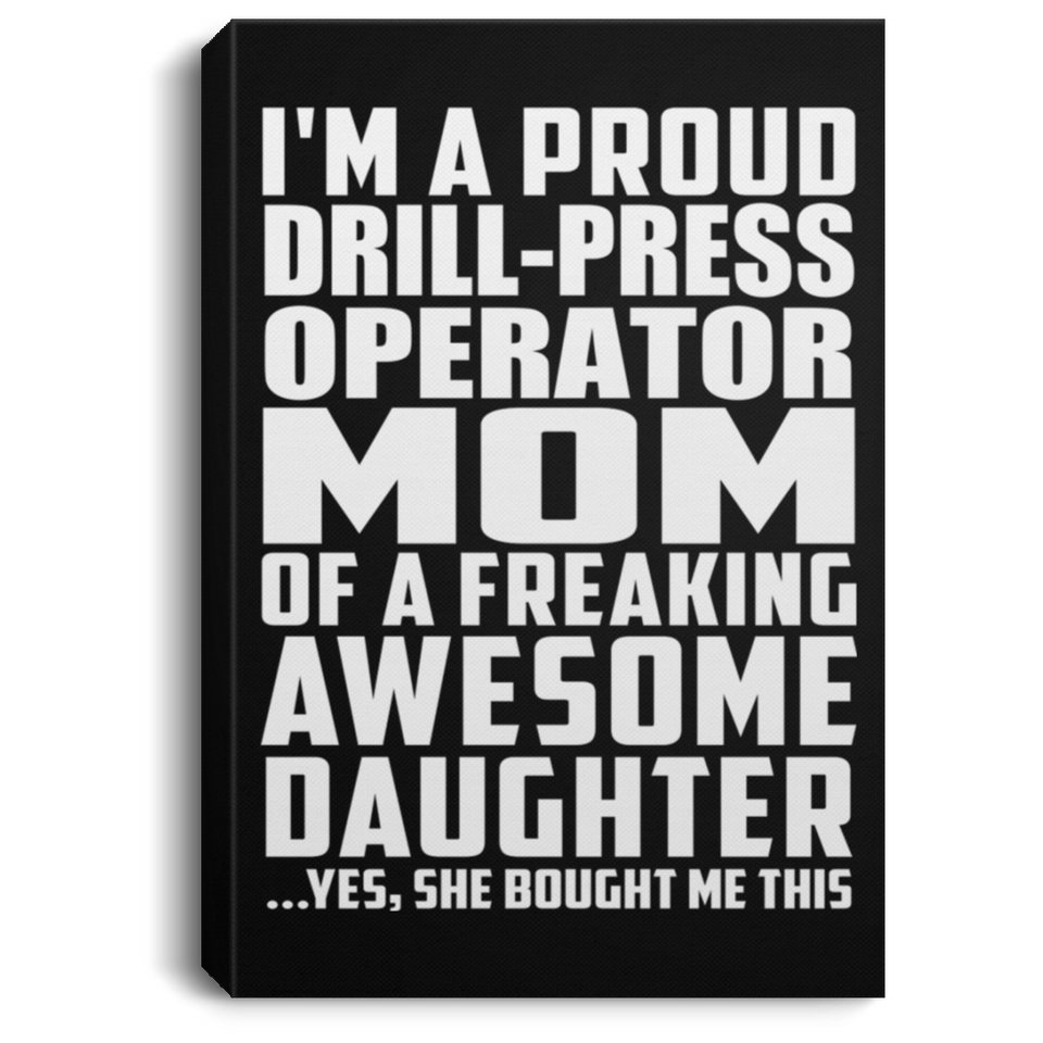 Proud Drill-Press Operator Mom Of Awesome Daughter - Canvas Portrait