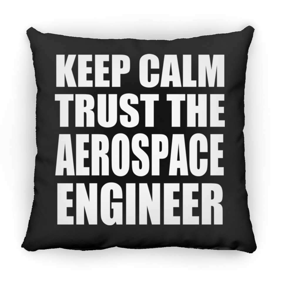 Keep Calm and Trust The Aerospace Engineer - Throw Pillow Black