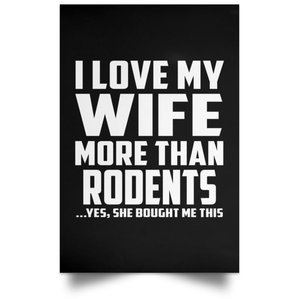 I Love My Wife More Than Rodents - Poster Portrait
