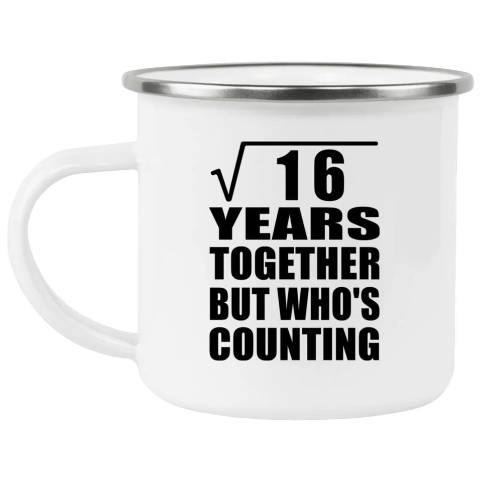 4th Anniversary Square Root of 16 Years Who's Counting - 12oz Camping Mug