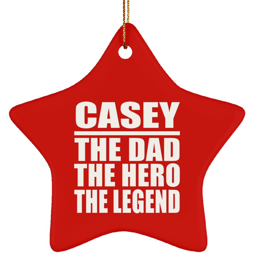 Casey The Dad The Hero The Legend - Star Ornament