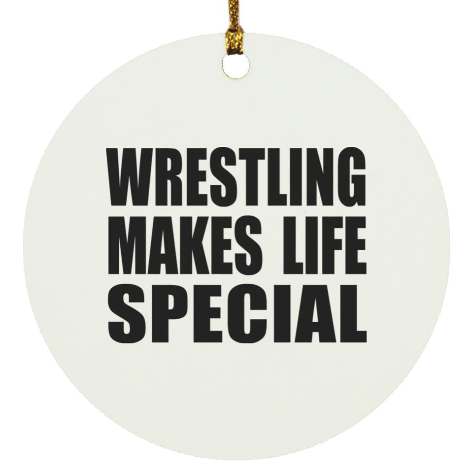 Wrestling Makes Life Special - Circle Ornament
