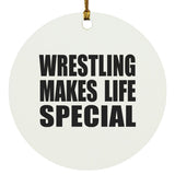 Wrestling Makes Life Special - Circle Ornament
