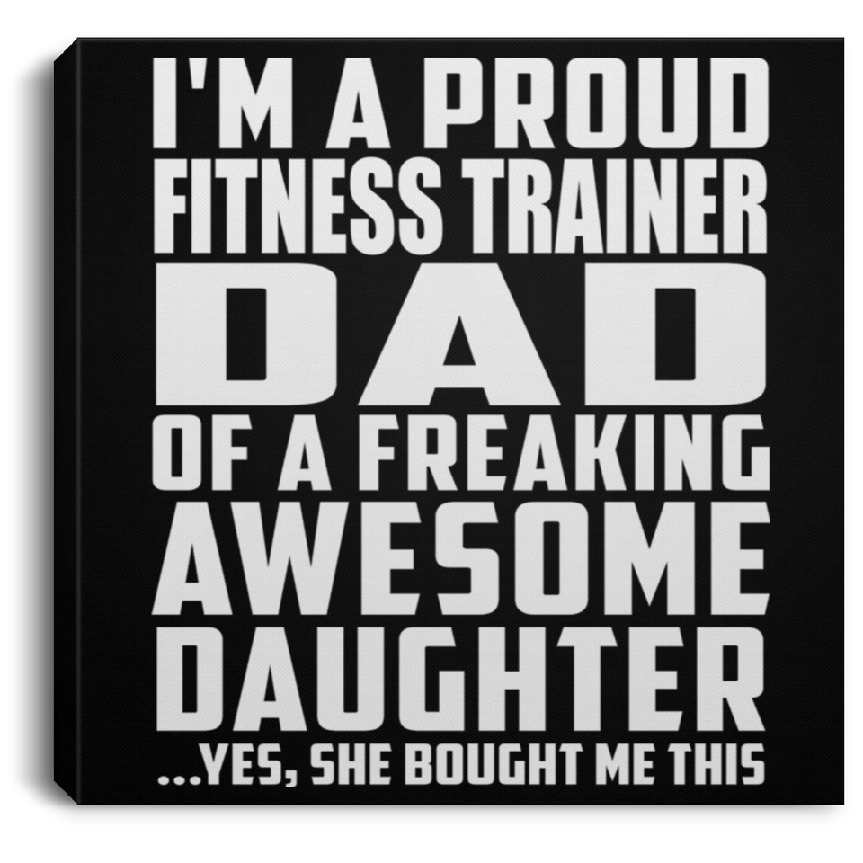 Proud Fitness Trainer Dad Of Awesome Daughter - Canvas Square