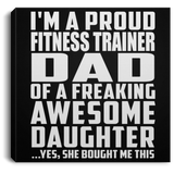 Proud Fitness Trainer Dad Of Awesome Daughter - Canvas Square