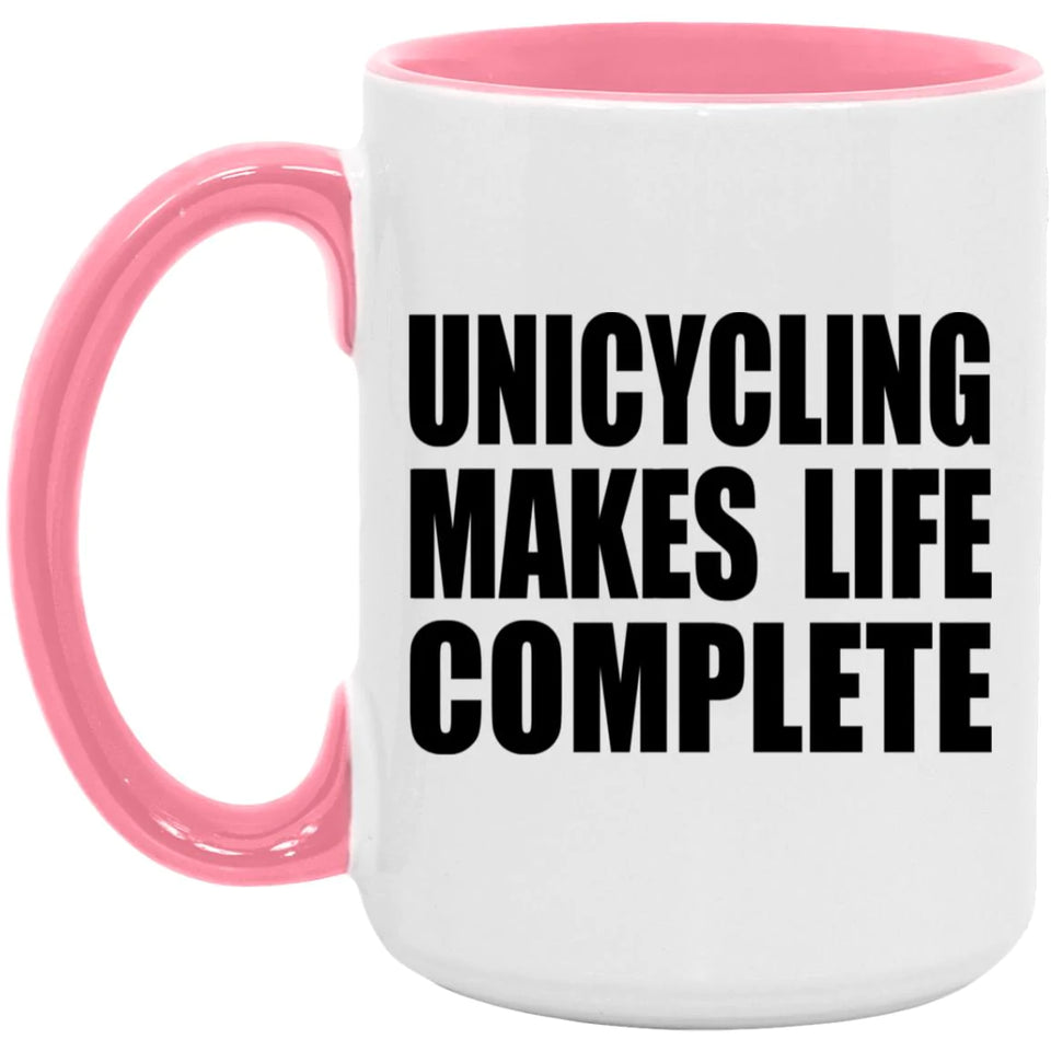 Unicycling Makes Life Complete - 15oz Accent Mug Pink