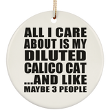 All I Care About Is My Diluted Calico Cat - Circle Ornament