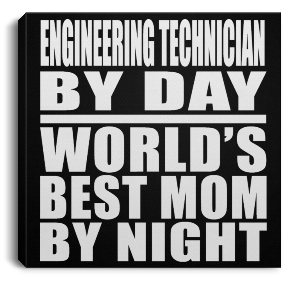 Engineering Technician By Day World's Best Mom By Night - Canvas Square