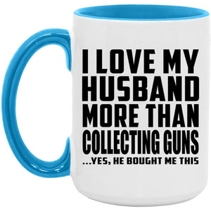 I Love My Husband More Than Collecting Guns - 15oz Accent Mug Blue