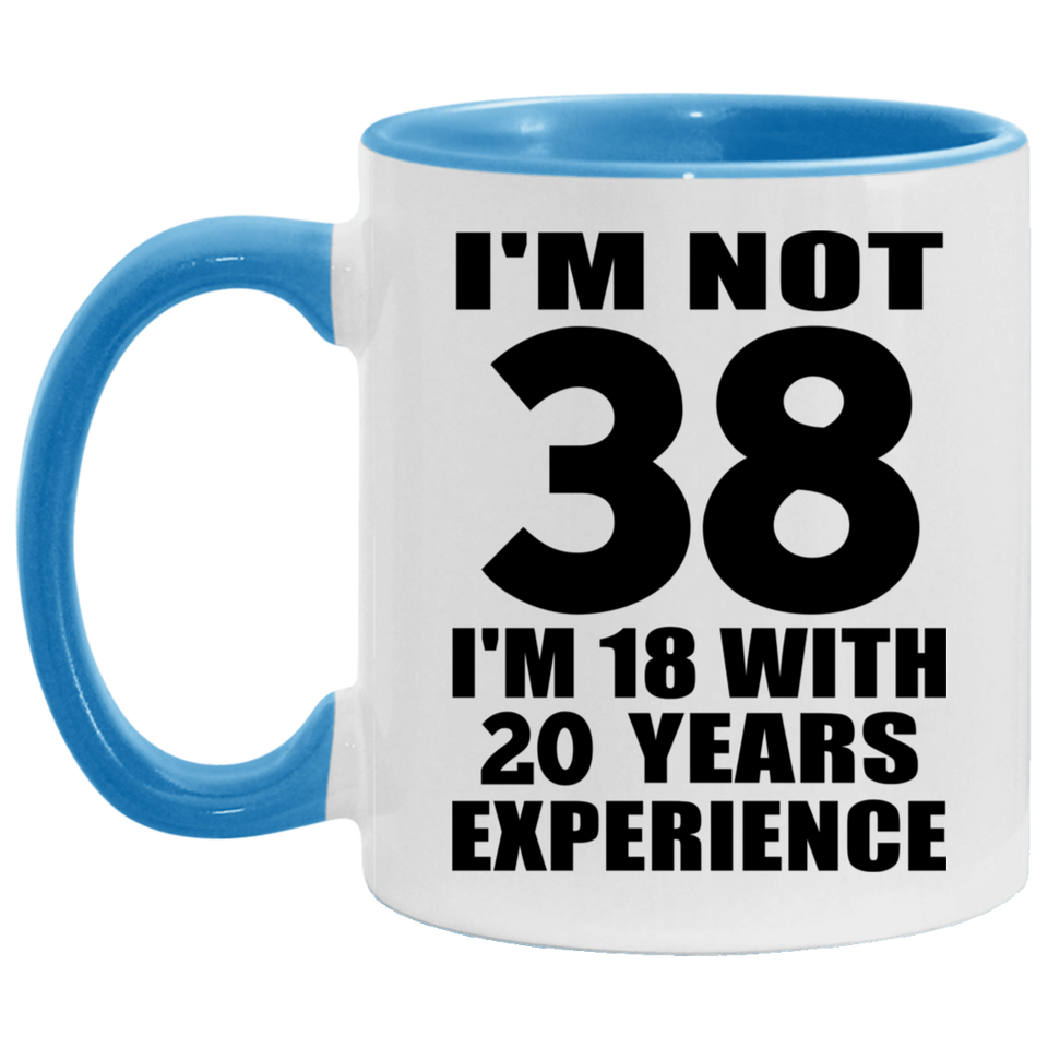 38th Birthday I'm Not 38 I'm 18 With 20 Years Experience - 11oz Accent Mug Blue