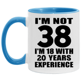 38th Birthday I'm Not 38 I'm 18 With 20 Years Experience - 11oz Accent Mug Blue