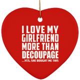 I Love My Girlfriend More Than Decoupage - Heart Ornament