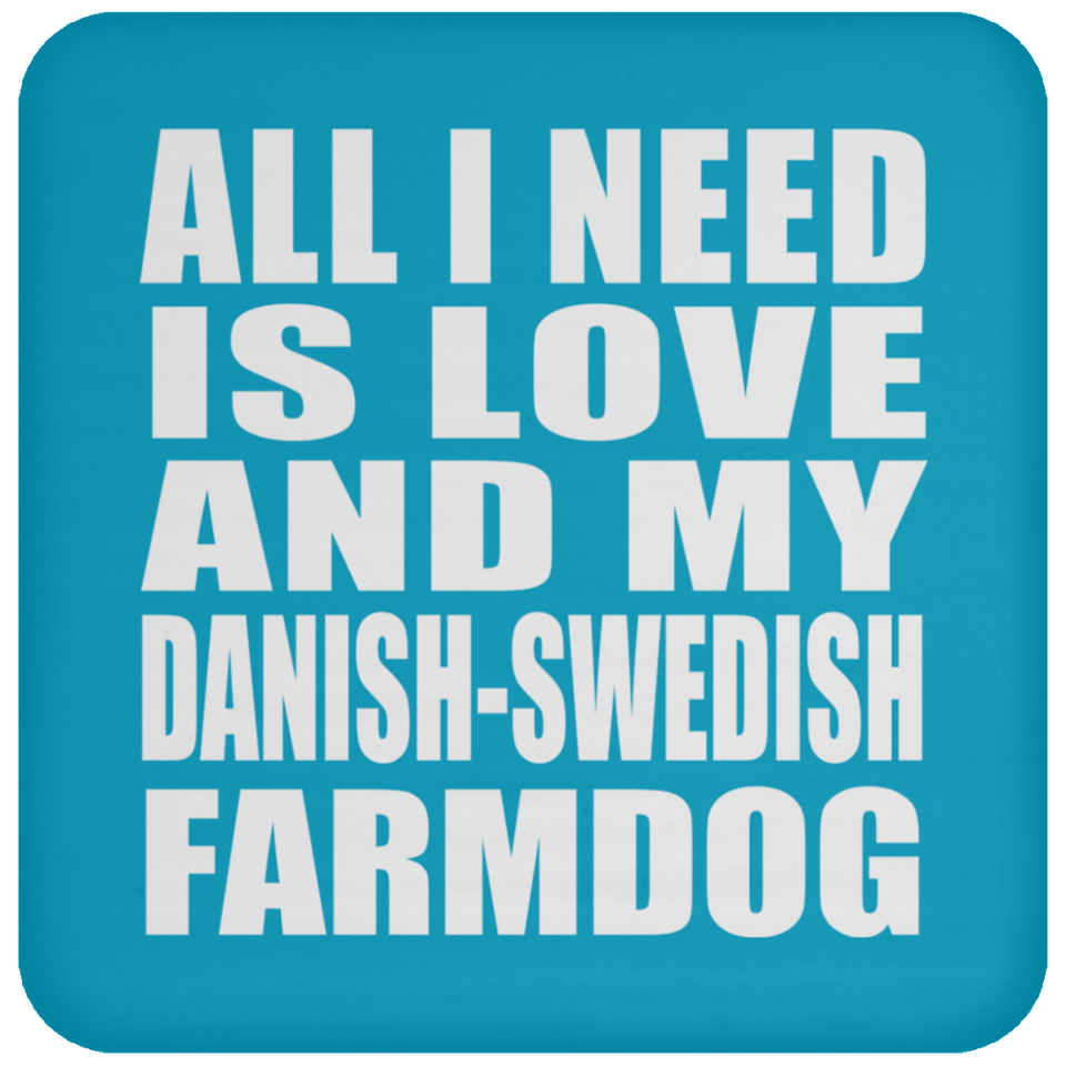 All I Need Is Love And My Danish-Swedish Farmdog - Drink Coaster