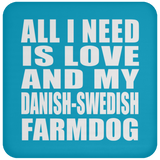 All I Need Is Love And My Danish-Swedish Farmdog - Drink Coaster