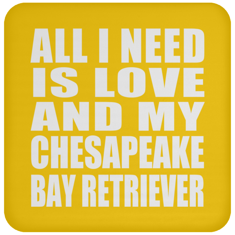 All I Need Is Love And My Chesapeake Bay Retriever - Drink Coaster