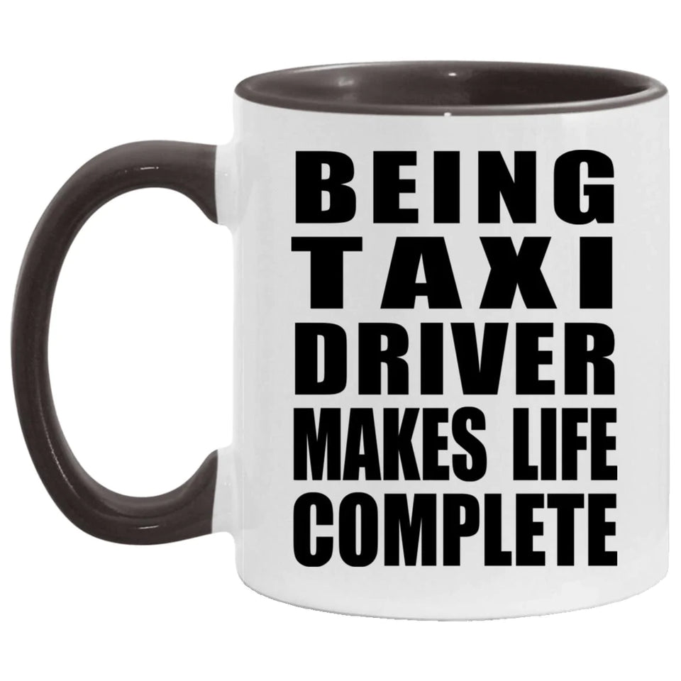 Being Taxi Driver Makes Life Complete - 11oz Accent Mug Black