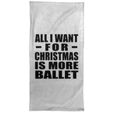 All I Want For Christmas Is More Ballet - Hand Towel