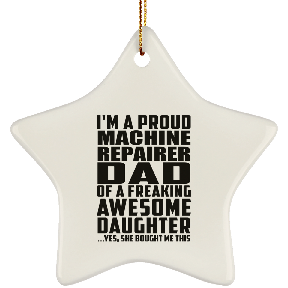 Proud Machine Repairer Dad Of Awesome Daughter - Star Ornament