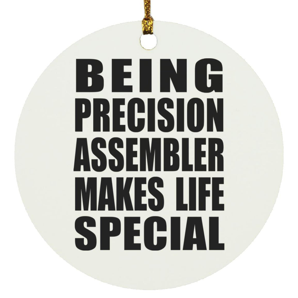 Being Precision Assembler Makes Life Special - Circle Ornament