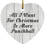 All I Want For Christmas Is More Punchball - Heart Ornament F