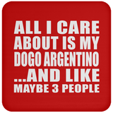 All I Care About Is My Dogo Argentino - Drink Coaster