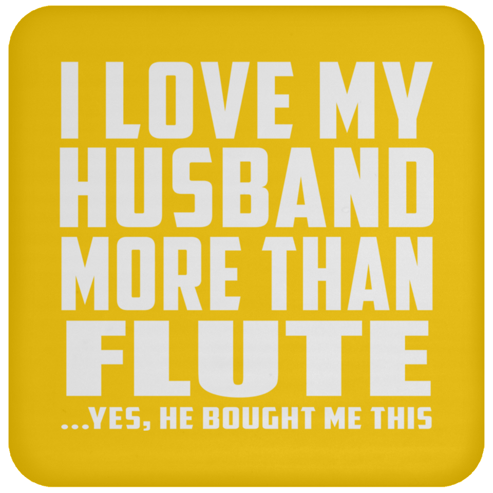 I Love My Husband More Than Flute - Drink Coaster