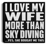 I Love My Wife More Than Sky Diving - Canvas Square