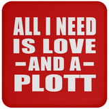 All I Need Is Love And A Plott - Drink Coaster