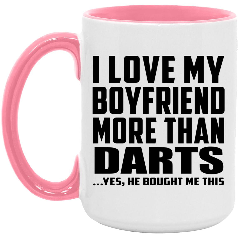 I Love My Boyfriend More Than Darts - 15oz Accent Mug Pink