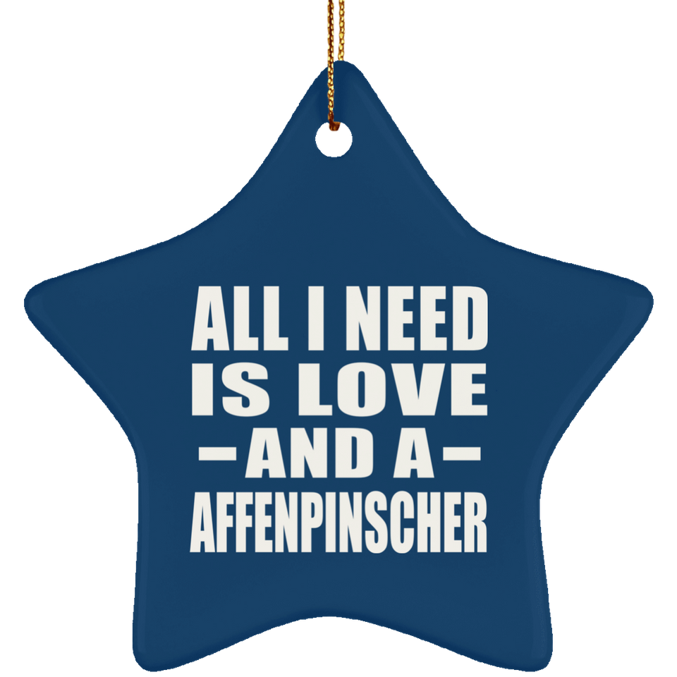 All I Need Is Love And A Affenpinscher - Star Ornament