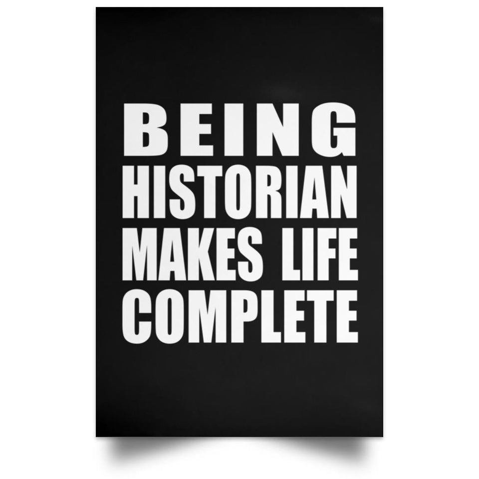 Being Historian Makes Life Complete - Poster Portrait