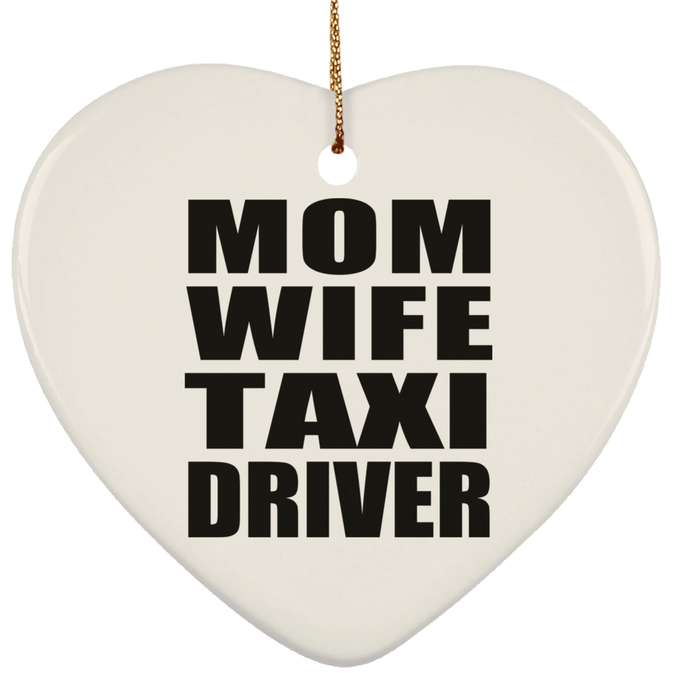 Mom Wife Taxi Driver - Heart Ornament
