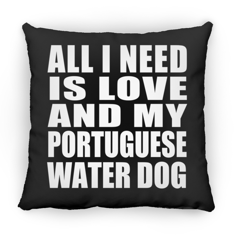 All I Need Is Love And My Portuguese Water Dog - Throw Pillow Black