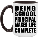Being School Principal Makes Life Complete - 15oz Accent Mug Black