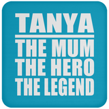 Tanya The Mum The Hero The Legend - Drink Coaster