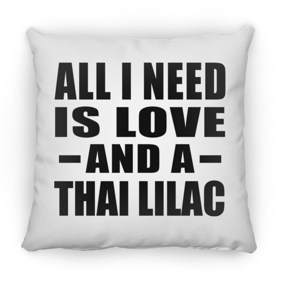 All I Need Is Love And A Thai Lilac - Throw Pillow