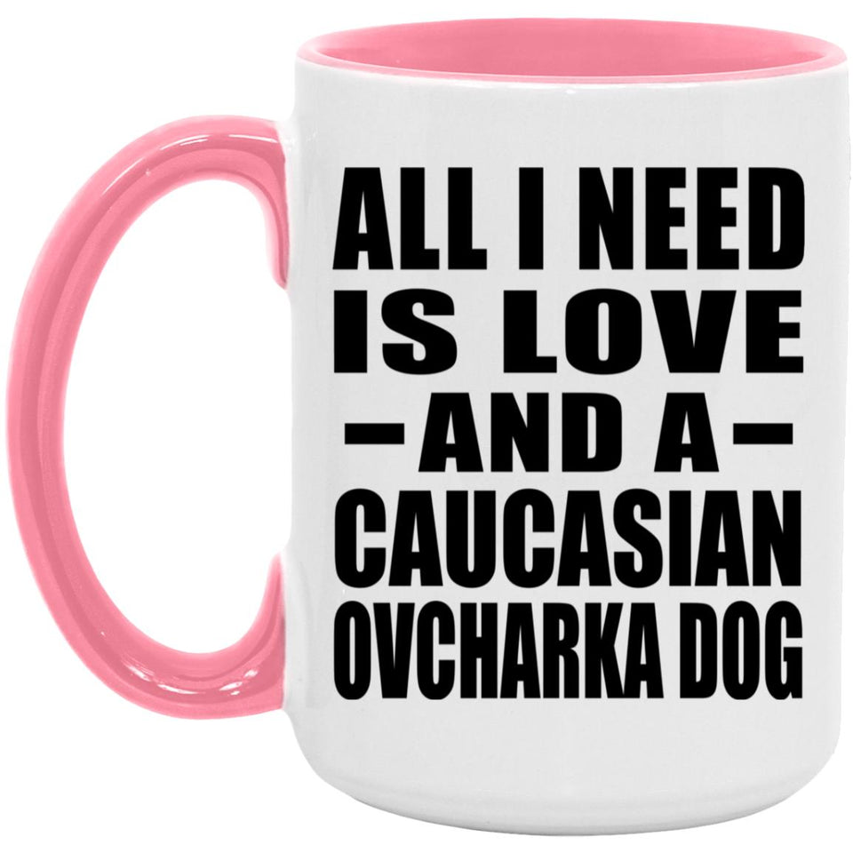 All I Need Is Love And A Caucasian Ovcharka Dog - 15oz Accent Mug Pink