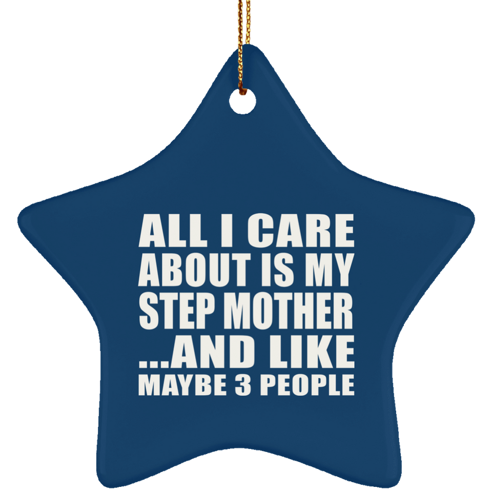 All I Care About Is My Step Mother - Star Ornament