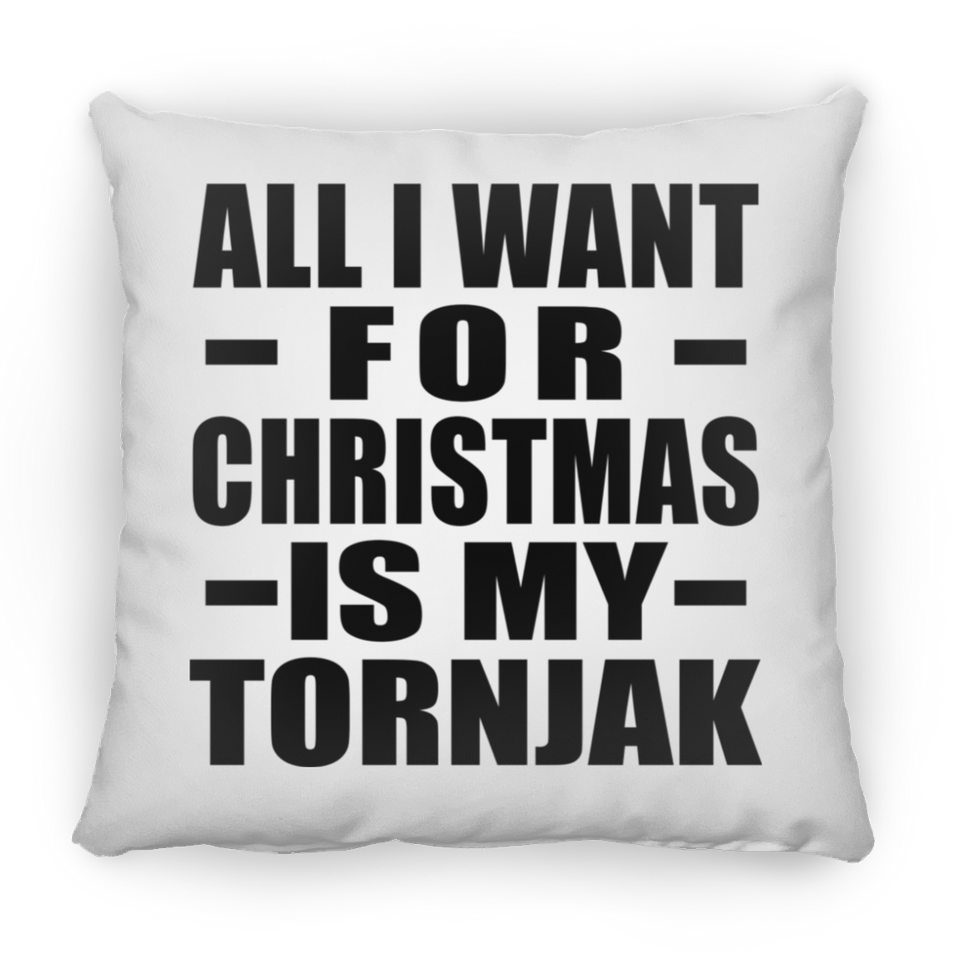 All I Want For Christmas Is My Tornjak - Throw Pillow