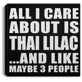 All I Care About Is Thai Lilac - Canvas Square