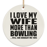 I Love My Wife More Than Bowling - Circle Ornament