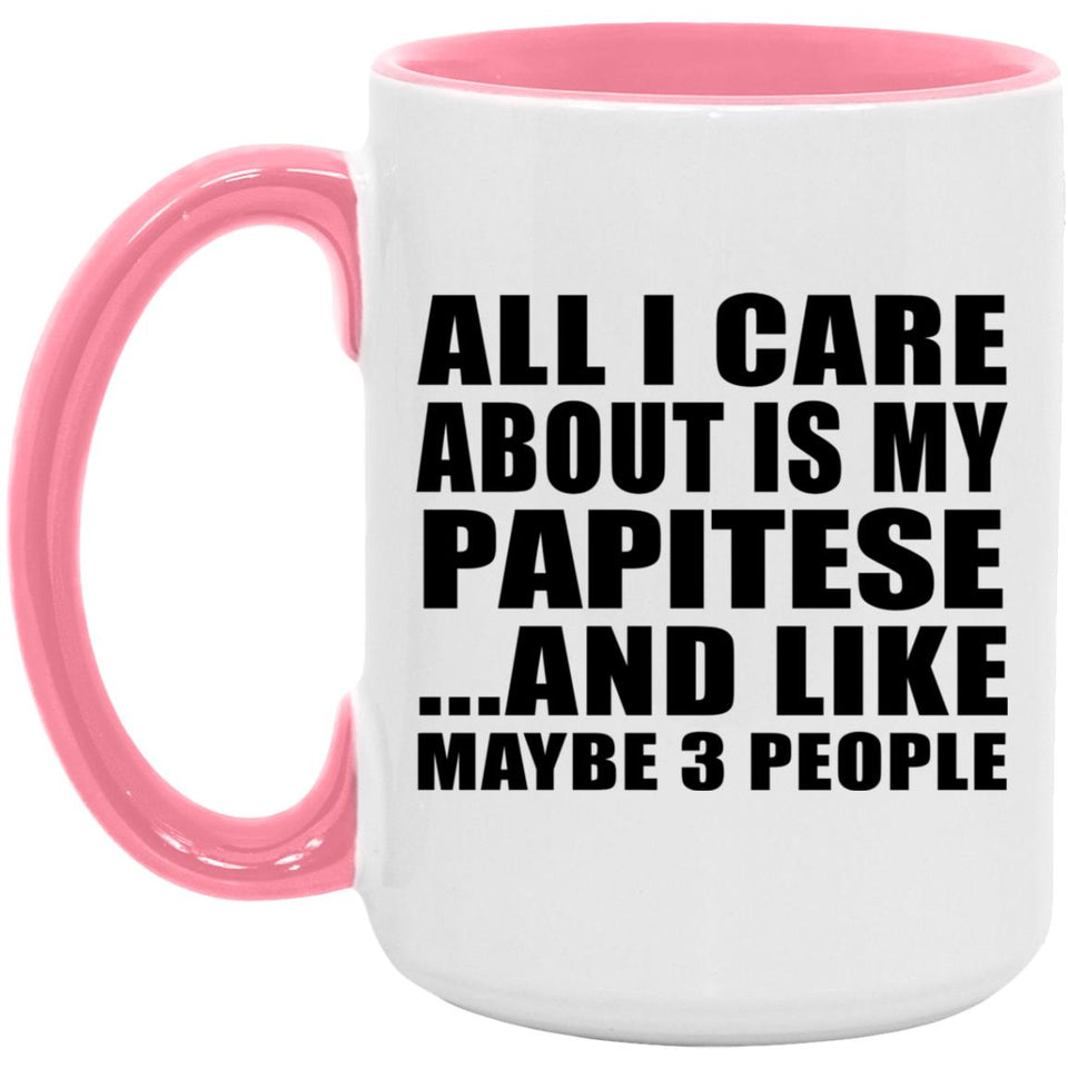 All I Care About Is My Papitese - 15oz Accent Mug Pink