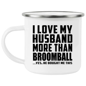 I Love My Husband More Than Broomball - 12oz Camping Mug