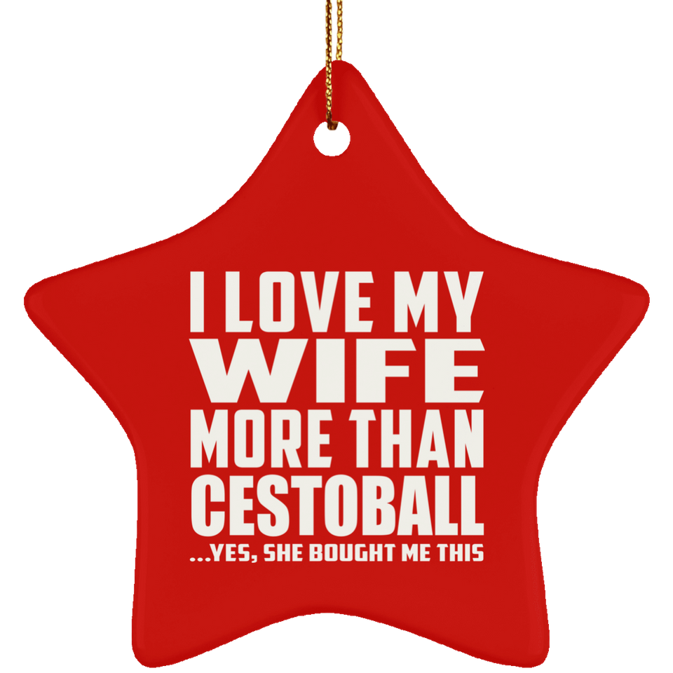 I Love My Wife More Than Cestoball - Star Ornament