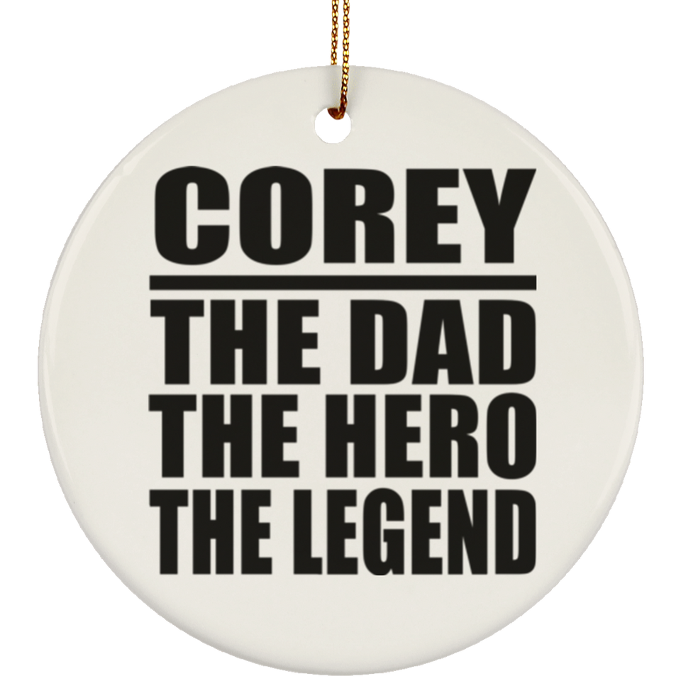 Corey The Dad The Hero The Legend - Circle Ornament