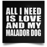 All I Need Is Love And My Malador Dog - Poster Square
