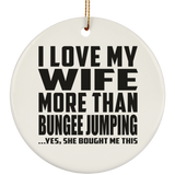 I Love My Wife More Than Bungee Jumping - Circle Ornament