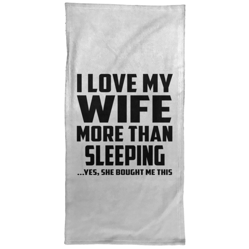 I Love My Wife More Than Sleeping - Hand Towel